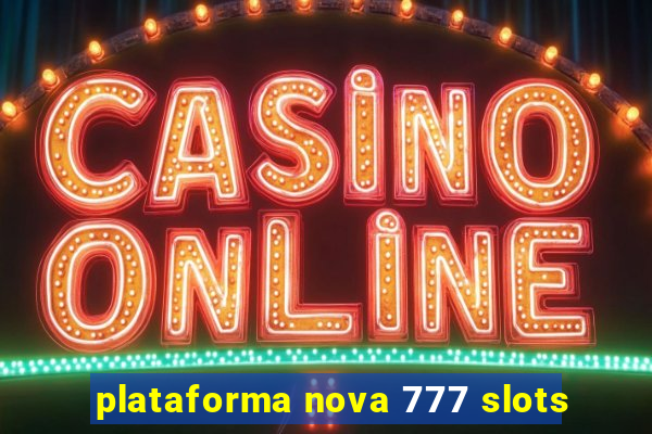 plataforma nova 777 slots